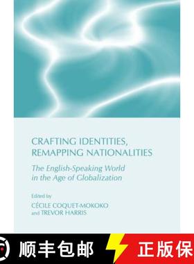 预订 Crafting Identities, Remapping Nationalities: The English-Speaking World in the Age of Globaliza... [9781443835787]