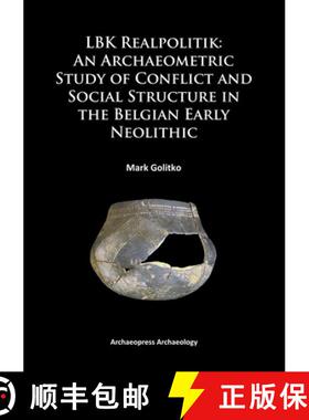 【3-4周达】LBK Realpolitik: An Archaeometric Study of Conflict and Social Structure in the Belgian Ea... [9781784910884]