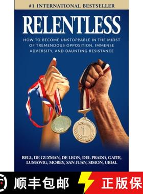 预订 Relentless: How to Become Unstoppable in the Midst of Tremendous Opposition, Immense Adversity, ... [9781733250139]