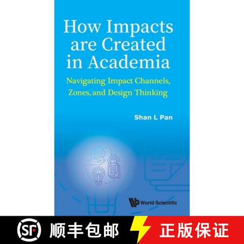 预订 精装 How Impacts Are Created In Academia: Navigating Impact Channels, Zones, And Design Thinking [9789819808427]