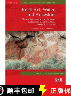 【3-4周达】Rock Art, Water, and Ancestors: The semiotic construction of a sacred landscape in the cen... [9781407356624]