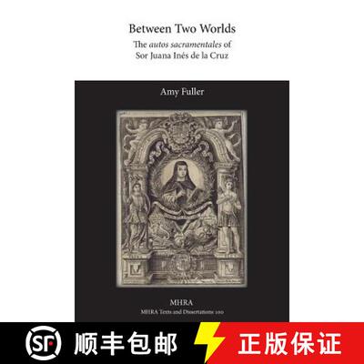 【3-4周达】Between Two Worlds: The autos sacramentales of Sor Juana Inés de la Cruz [9781781881606]