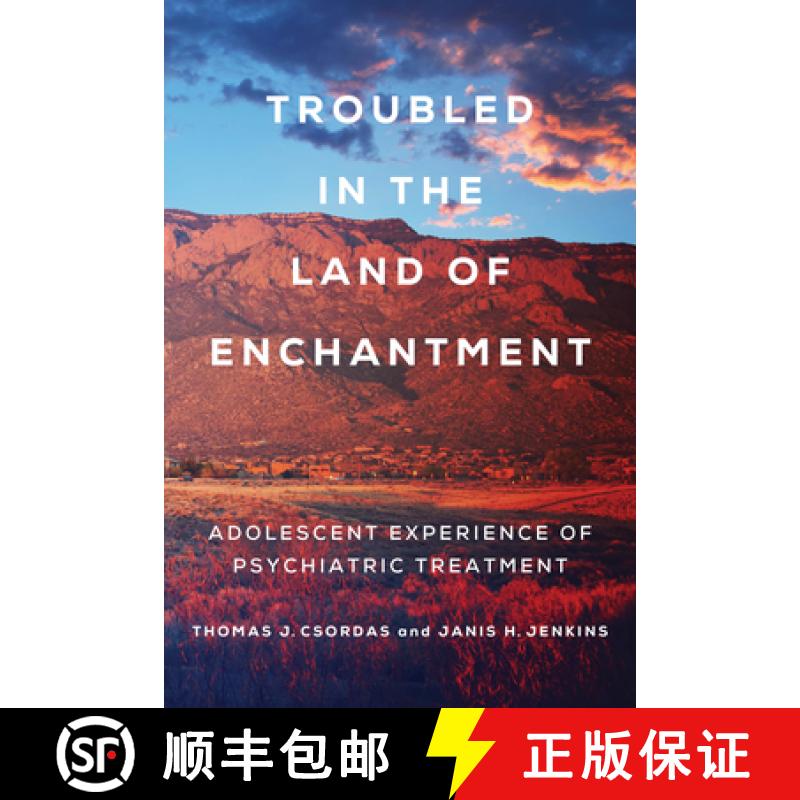 预订 Troubled in the Land of Enchantment: Adolescent Experience of Psychiatric Treatment [9780520343511]