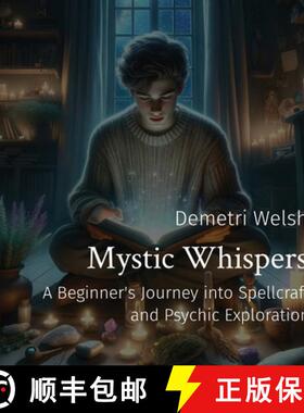 预订 Mystic Whispers: A Beginner's Journey into Spellcraft and Psychic Exploration [9798869154286]
