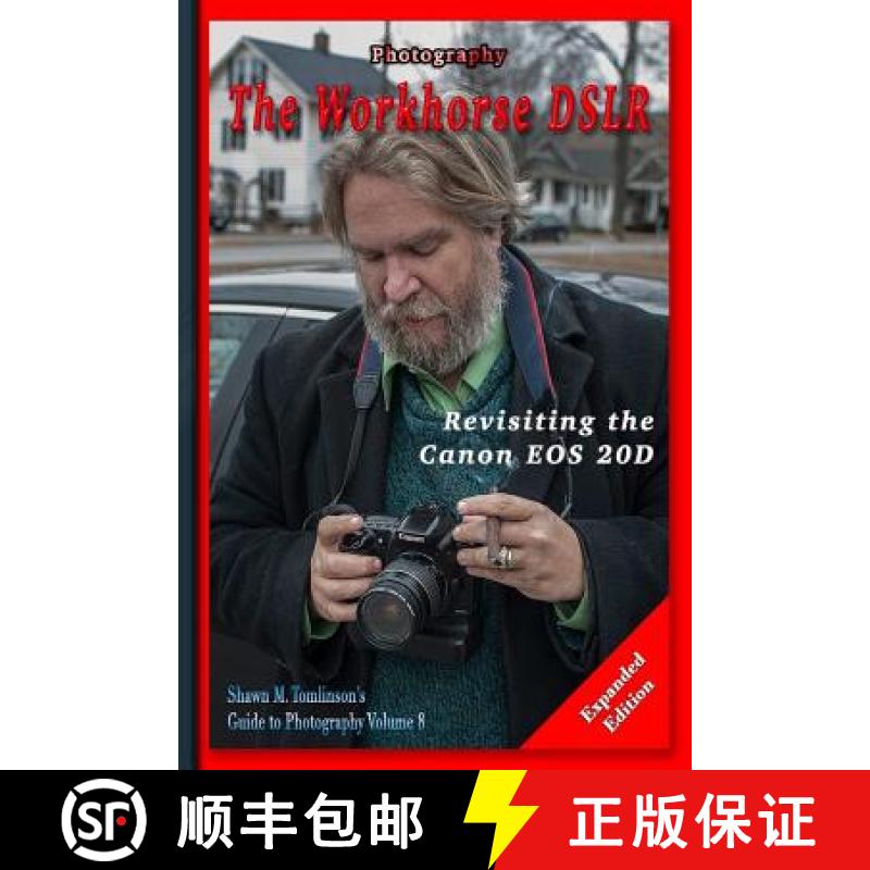 【3-4周达】Photography: The Workhorse DSLR: Revisiting the Canon EOS 20D Expanded Edition [9781387121526]
