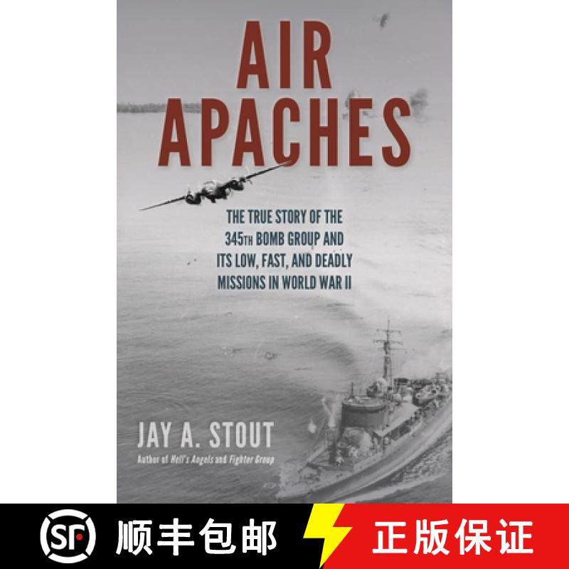 【3-4周达】Air Apaches : The True Story of the 345th Bomb Group and Its Low, Fast, and Deadly Mission... [9780811738019]
