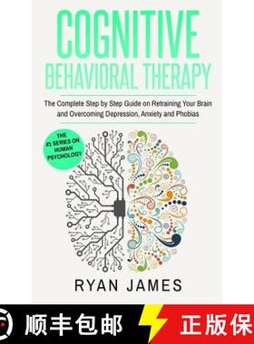 【3-4周达】Cognitive Behavioral Therapy: The Complete Step by Step Guide on Retraining Your Brain and... [9781951030223]
