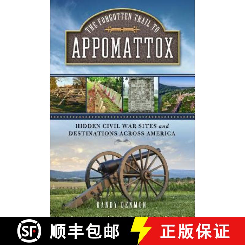 【3-4周达】The Forgotten Trail to Appomattox : Hidden Civil War Sites and Destinations Across America [9781493033515]