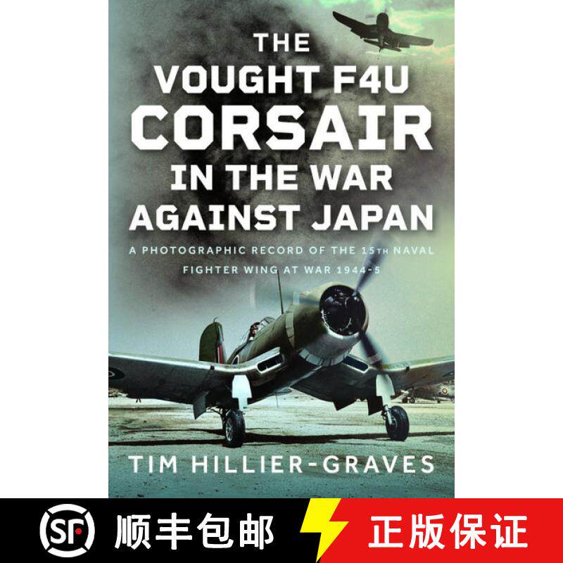 【3-4周达】The Vought F4u Corsair in the War Against Japan: A Photographic Record of the 15th Naval F... [9781036128104]