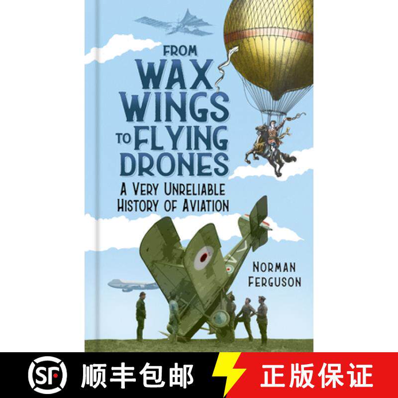 【3-4周达】From Wax Wings to Flying Drones: A Very Unreliable History of Aviation [9780750999731]