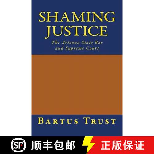 【3-4周达】Shaming Justice: The Arizona State Bar and Supreme Court [9780692478189]
