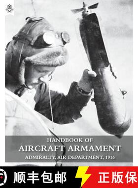 【3-4周达】Handbook of Aircraft Armament: C.B. 1161. Admiralty, Air Department, 1916. [9781783312412]