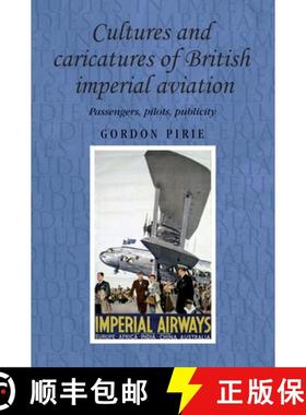 【3-4周达】Cultures and caricatures of British imperial aviation : Passengers, pilots, publicity [9780719086823]