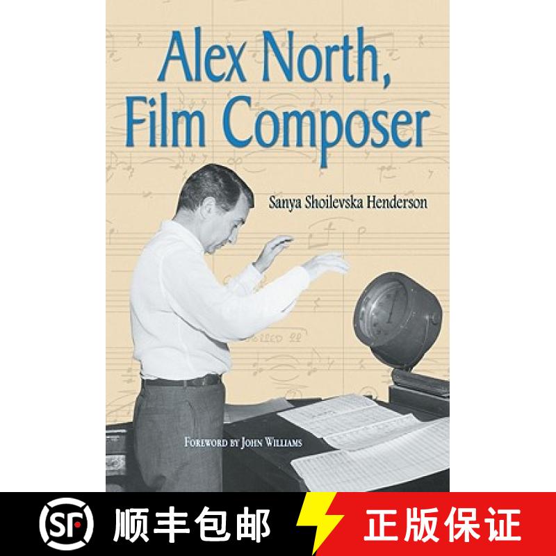 【2-3周达】Alex North, Film Composer: A Biography, with Musical Analyses of A Streetcar Named Desire,... [9780786443338]