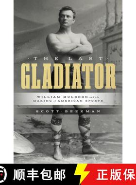 【3-4周达】The Last Gladiator: William Muldoon and the Making of American Sports [9781477332245]