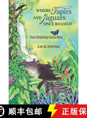 预订 Where Tapirs and Jaguars Once Roamed: Ever-Evolving Costa Rica [9781936555550]