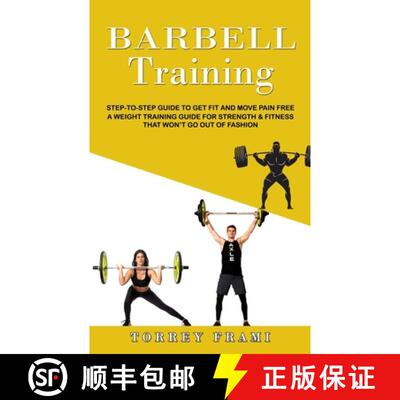 【3-4周达】Barbell Training: Step-to-step Guide to Get Fit and Move Pain Free ( A Weight Training Gui... [9781774859810]