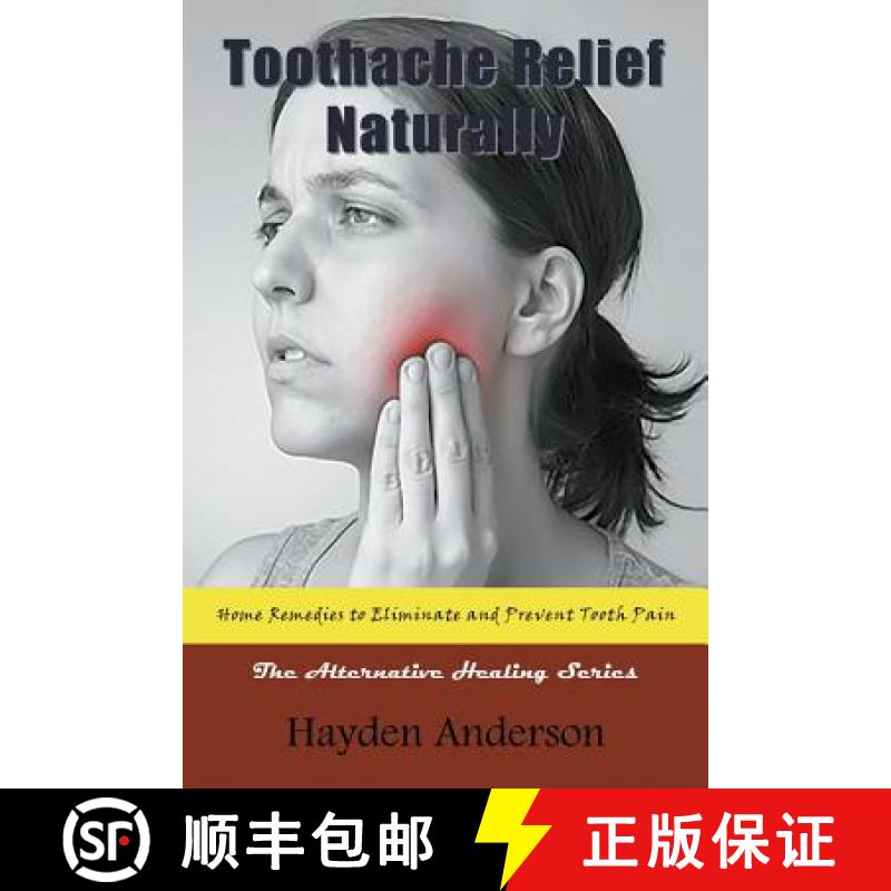 【3-4周达】Toothache Relief Naturally: Home Remedies to Eliminate and Prevent Tooth Pain: The Alterna... [9781681271859]