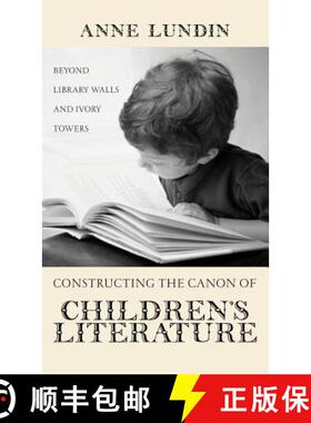 【3-4周达】Constructing the Canon of Children's Literature : Beyond Library Walls and Ivory Towers [9780815338413]