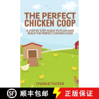 【3-4周达】The Perfect Chicken Coop: A Step by Step Guide to Plan and Build the Perfect Chicken Coop [9780692709832]