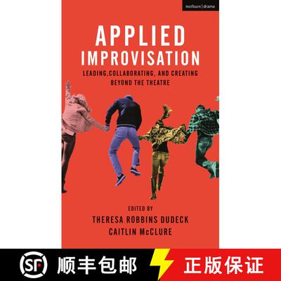 【3-4周达】精装 Applied Improvisation: Leading, Collaborating, and Creating Beyond the Theatre [9781350014350]