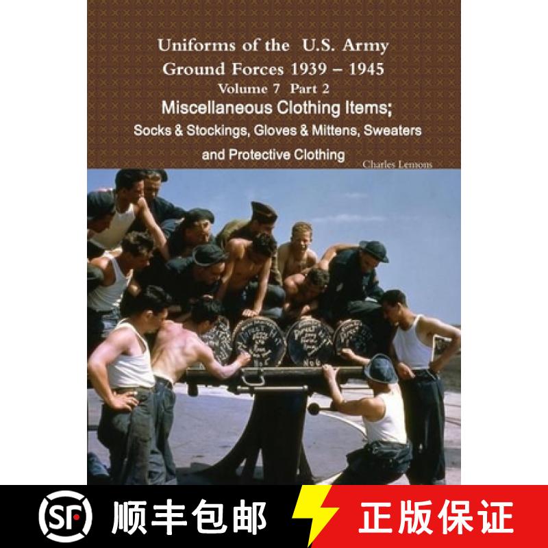 预订 Uniforms of the U.S. Army Ground Forces 1939 - 1945 Volume 7 Part II Miscellaneous Clothing Item... [9781365267239]
