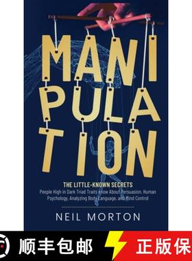 预订 Manipulation: The Little-Known Secrets People High in Dark Triad Traits Know About Persuasion, H... [9781952559891]