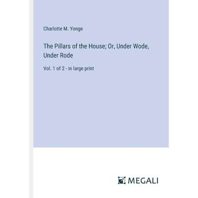 【4周达】The Pillars of the House; Or, Under Wode, Under Rode: Vol. 1 of 2 - in large print [9783387051506]
