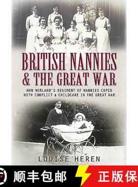 【3-4周达】British Nannies and the Great War: How Norland's Regiment of Nannies Coped with Conflict a... [9781473827530]