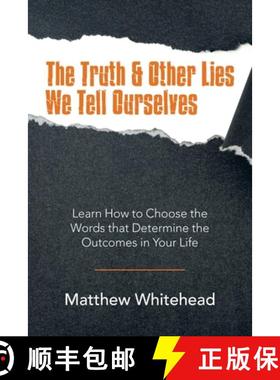 【3-4周达】The Truth & Other Lies We Tell Ourselves: Learn How to Choose the Words That Determine the... [9781982272838]