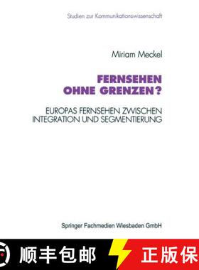【3-4周达】Fernsehen ohne Grenzen? : Europas Fernsehen zwischen Integration und Segmentierung [9783531126203]