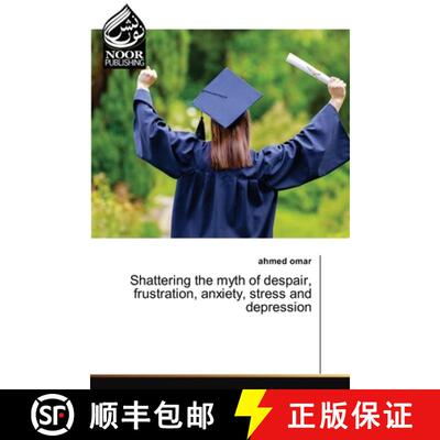 预订 Shattering the myth of despair, frustration, anxiety, stress and depression [9786202791236]