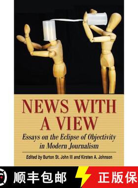 【3-4周达】News with a View : Essays on the Eclipse of Objectivity in Modern Journalism [9780786465897]