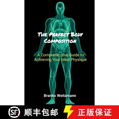 【3-4周达】The Perfect Body Composition: A Comprehensive Guide to Achieving Your Ideal Physique [9781445275093]