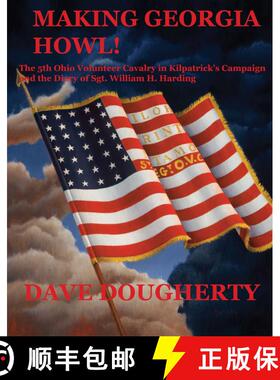 【3-4周达】Making Georgia Howl: The 5th Ohio Volunteer Cavalry in Kilpatrick's Campaign and the Diary... [9780996365772]