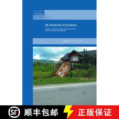 【3-4周达】Re-Making Kozarac : Agency, Reconciliation and Contested Return in Post-War Bosnia [9781349954643]