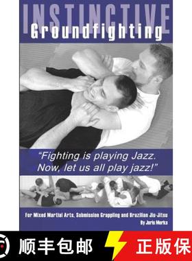 预订 Instinctive Groundfighting: Fighting is playing jazz. Now, let us all play jazz! [9781419636462]