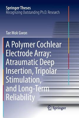 【4周达】Polymer Cochlear Electrode Array: Atraumatic Deep Insertion, Tripolar Stimulation, and Long-... [9789811344244]