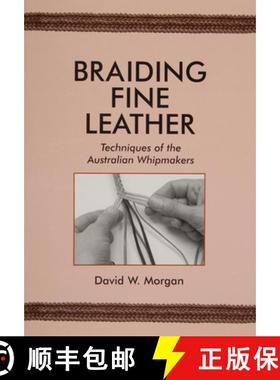 【3-4周达】Braiding Fine Leather: Techniques of the Australian Whipmakers: Techniques of the Australi... [9780870335440]