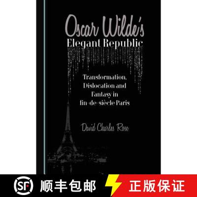预订 Oscar Wilde's Elegant Republic: Transformation, Dislocation and Fantasy in Fin-de-Sia]cle Paris [9781443883603]