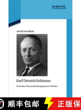 【3-4周达】Karl Dietrich Erdmann: Historiker, Wissenschaftsorganisator, Politiker [9783110728118]