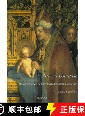 【3-4周达】Stefan Lochner. Image Making in Fifteenth-Century Cologne : With contributions by Peter Kl... [9782503505671]