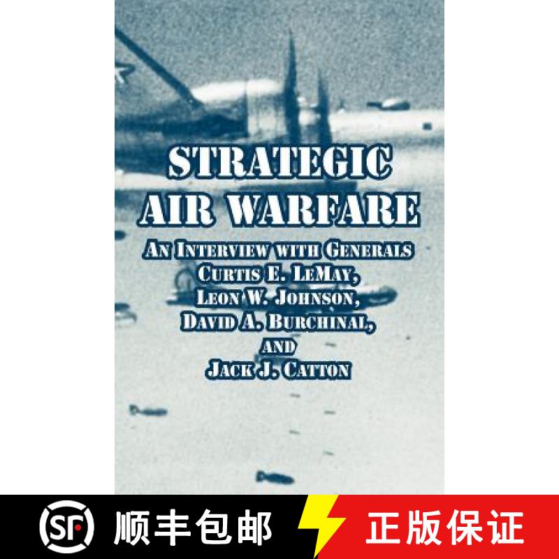 【2-3周达】Strategic Air Warfare: An Interview with Generals Curtis E. LeMay, Leon W. Johnson, David ... [9781410218858]