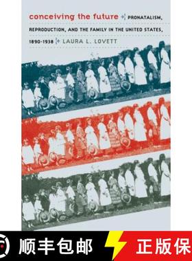 预订 Conceiving the Future: Pronatalism, Reproduction, and the Family in the United States, 1890-1938 [9780807858035]