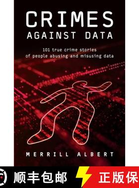 【3-4周达】Crimes Against Data: 101 true crime stories of people abusing and misusing data [9781634623476]