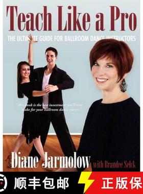 预订 Teach Like a Pro: The Ultimate Guide for Ballroom Dance Instructors [9780983526100]