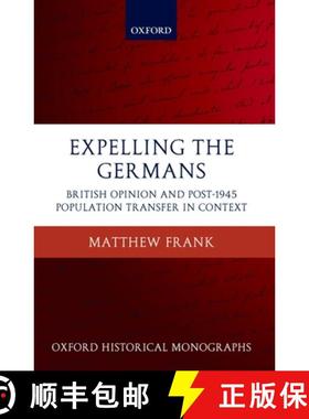 【3-4周达】Expelling the Germans: British Opinion and Post-1945 Population Transfer in Context [9780199233649]