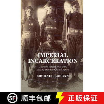 【3-4周达】Imperial Incarceration: Detention without Trial in the Making of British Colonial Africa [9781316519127]