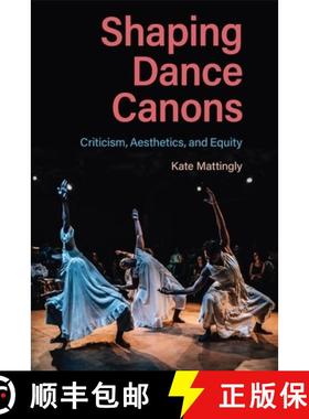 预订 Shaping Dance Canons: Criticism, Aesthetics, and Equity [9780813069630]