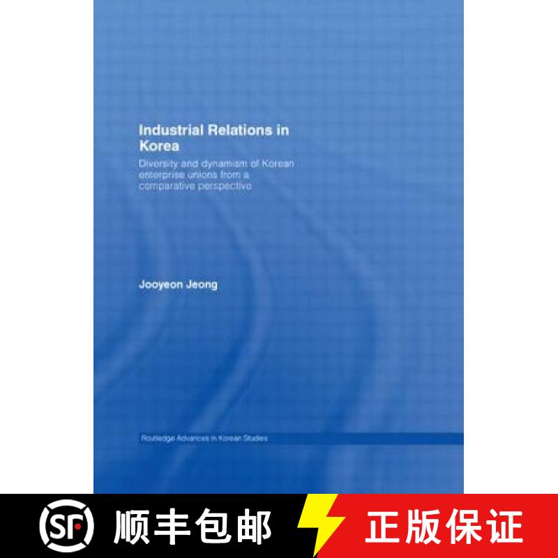 【3-4周达】Industrial Relations in Korea : Diversity and Dynamism of Korean Enterprise Unions from a ... [9780415545617]